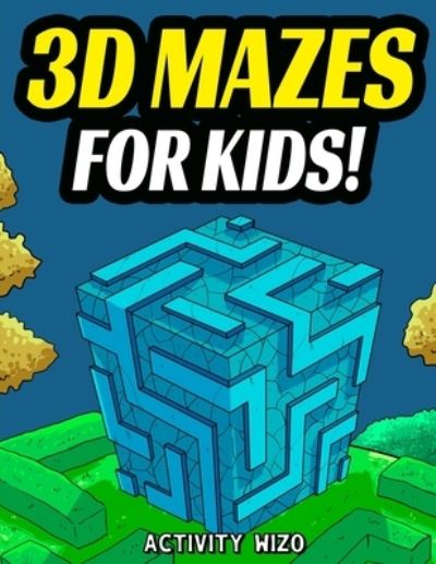 3D Mazes For Kids: Activity Book For Kids - Workbook Full of Activities, Puzzles, and Games for Children - Activity Wizo - Boeken - Spotlight Media - 9781951806101 - 28 februari 2020