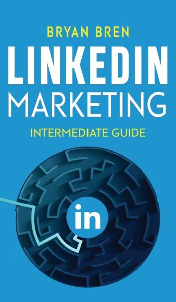 Cover for Bryan Bren · LinkedIn Marketing - Intermediate Guide (Hardcover Book) (2021)