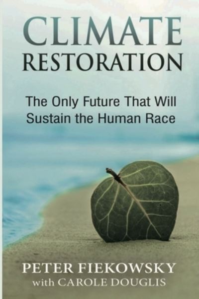 Cover for Peter Fiekowsky · Climate Restoration: The Only Future That Will Sustain the Human Race (Paperback Book) (2022)