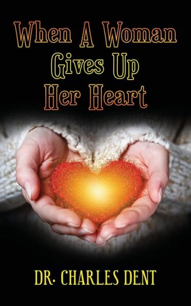 Cover for Dr Charles Dent · When A Woman Gives Up Her Heart (Paperback Book) (2021)