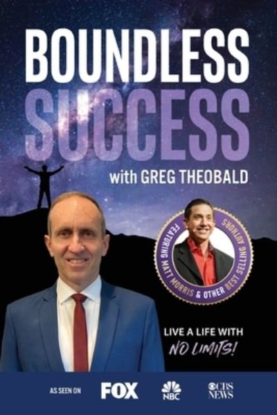 Boundless Success with Greg Theobald - Greg Theobald - Books - Success Publishing, LLC - 9781955176101 - April 23, 2021