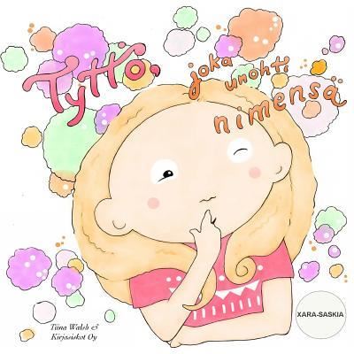 Cover for Tiina Walsh · Tyttoe, joka unohti nimensa XARA-SASKIA (Paperback Book) (2017)