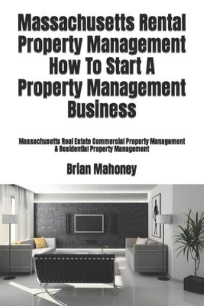 Cover for Brian Mahoney · Massachusetts Rental Property Management How To Start A Property Management Business (Pocketbok) (2017)