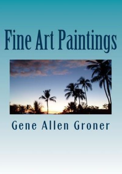 Cover for Gene Allen Groner · Fine Art Paintings (Pocketbok) (2017)