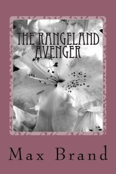 The Rangeland Avenger - Max Brand - Kirjat - Createspace Independent Publishing Platf - 9781986767101 - keskiviikko 2. toukokuuta 2018