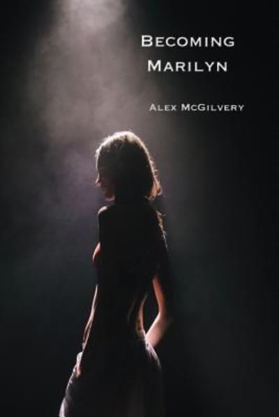 Becoming Marilyn - Alex McGilvery - Książki - Celticfrog Publishing - 9781989092101 - 24 września 2018