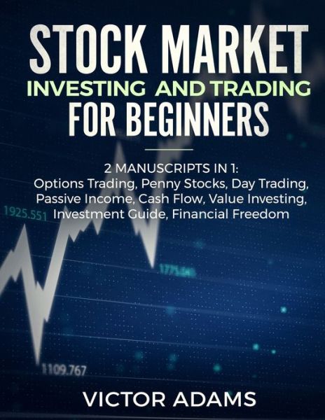 Cover for Victor Adams · Stock Market Investing and Trading for Beginners (2 Manuscripts in 1): Options trading Penny Stocks Day Trading Passive Income Cash Flow Value Investing Investment Guide Financial Freedom (Paperback Book) (2019)