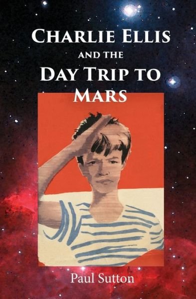 Cover for Paul Sutton · Charlie Ellis and the Day Trip to Mars (Paperback Book) (2017)