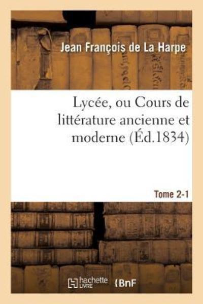 Cover for Jean François De La Harpe · Lycee, Ou Cours de Litterature Ancienne Et Moderne. Tome 2-1 (Paperback Book) (2016)