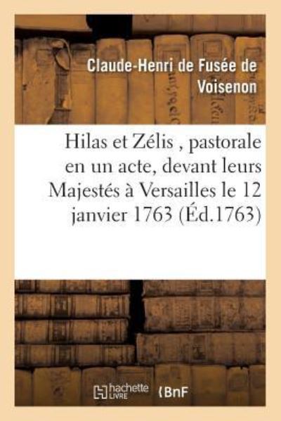 Cover for Clau-Henri de Fusee de Voisenon · Hilas Et Zelis, Pastorale En Un Acte, Representee Devant Leurs Majestes A Versailles Le (Paperback Book) (2016)