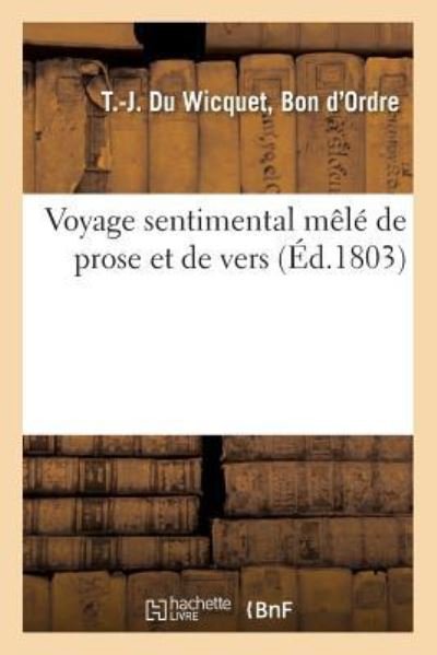 Cover for T -J Du Wicquet · Voyage Sentimental Mele de Prose Et de Vers. Les Souvenirs d'Un Jeune Emigre, Rentre Dans Sa Patrie (Paperback Bog) (2018)