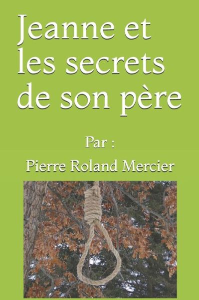 Jeanne et les secrets de son pere - Pierre Roland Mercier - Books - Amazon Digital Services LLC - Kdp Print  - 9782921866101 - February 10, 2017