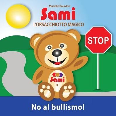 Cover for Murielle Bourdon · Sami L'orsacchiotto Magico - No Al Bullismo! (Paperback Bog) [Italian edition] (2016)