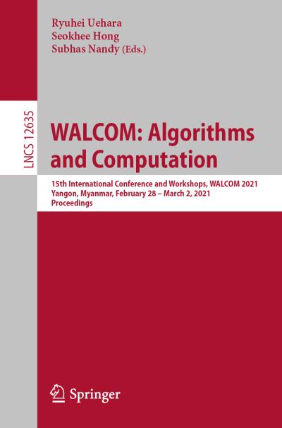 Cover for Walcom · WALCOM: Algorithms and Computation: 15th International Conference and Workshops, WALCOM 2021, Yangon, Myanmar, February 28 – March 2, 2021, Proceedings - Theoretical Computer Science and General Issues (Paperback Book) [1st ed. 2021 edition] (2021)