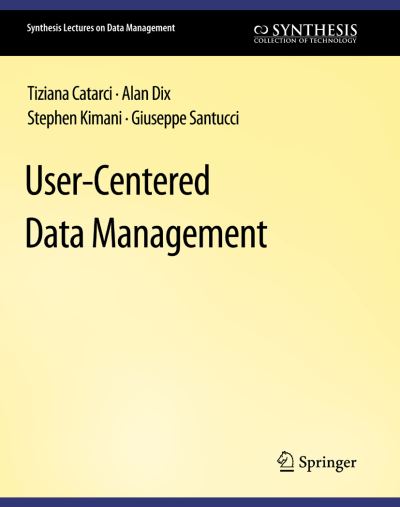 User-Centered Data Management - Synthesis Lectures on Data Management - Tiziana Catarci - Books - Springer International Publishing AG - 9783031007101 - June 24, 2010
