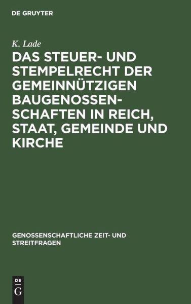 Cover for K. Lade · Steuer- und Stempelrecht der Gemeinnützigen Baugenossenschaften in Reich, Staat, Gemeinde und Kirche (Book) (1916)