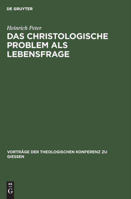 Das Christologische Problem ALS Lebensfrage - Heinrich Peter - Bücher - de Gruyter - 9783111284101 - 1. April 1925