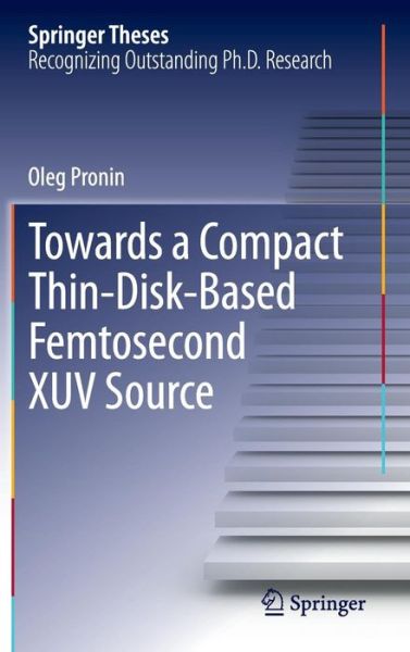 Towards a Compact Thin-Disk-Based Femtosecond XUV Source - Springer Theses - Oleg Pronin - Książki - Springer International Publishing AG - 9783319015101 - 13 września 2013