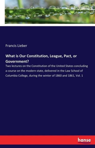 Cover for Lieber · What is Our Constitution, League (Book) (2017)