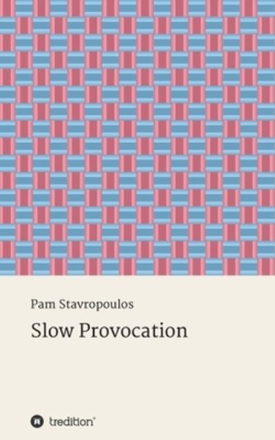 Slow Provocation - Pam Stavropoulos - Books - tredition GmbH - 9783347201101 - December 17, 2020