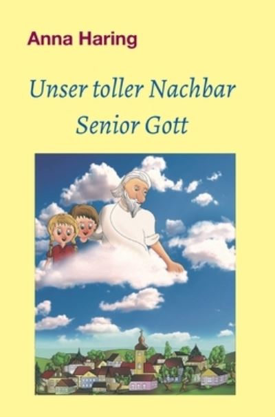 Cover for Anna Haring · Unser toller Nachbar Senior Gott (Hardcover Book) (2021)