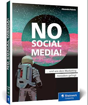 Cover for Alexandra Polunin · No Social Media!: Der Ratgeber für Social-Media-Skeptiker. Mit effektiven Alternativen zum Online-Marketing-Erfolg, auch ohne Facebook, Instagram u. Co. (Book) (2024)