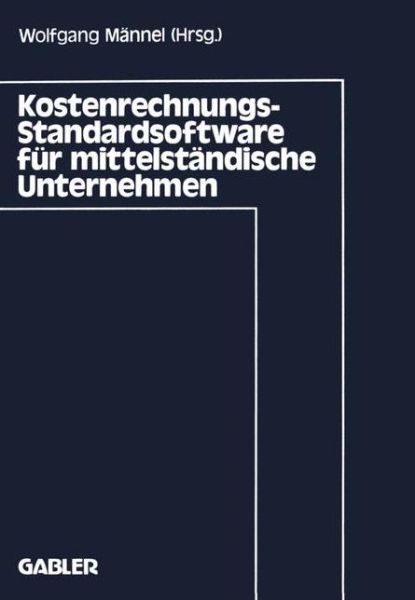 Kostenrechnungs-Standardsoftware fur Mittelstandische Unternehmen - Wolfgang Mannel - Boeken - Gabler - 9783409121101 - 1990