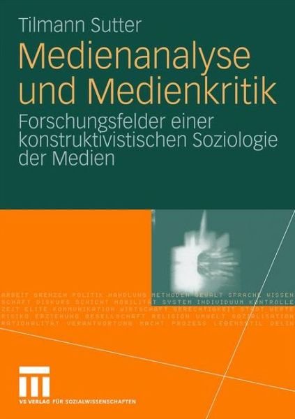 Cover for Tilmann Sutter · Medienanalyse Und Medienkritik: Forschungsfelder Einer Konstruktivistischen Soziologie Der Medien (Paperback Bog) [2010 edition] (2010)