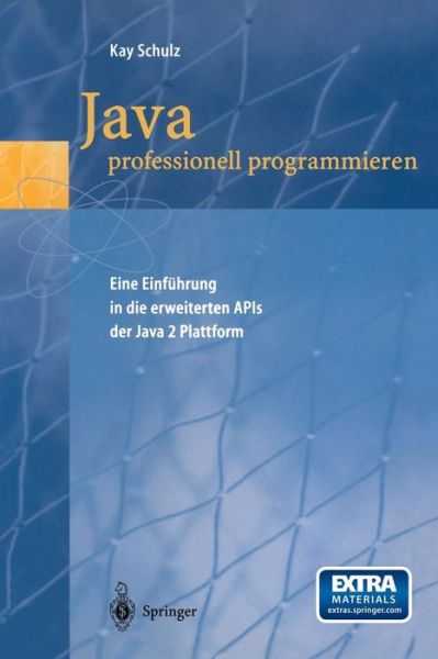 Cover for Kay Schulz · Java Professionell Programmieren: Eine Einführung in Die Erweiterten Apis Der Java 2 Plattform (Paperback Book) [German, 2000 edition] (1999)