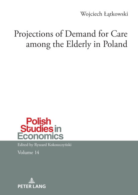 Cover for Wojciech Latkowski · Projections of Demand for Care among the Elderly in Poland : 14 (Gebundenes Buch) [New ed edition] (2024)