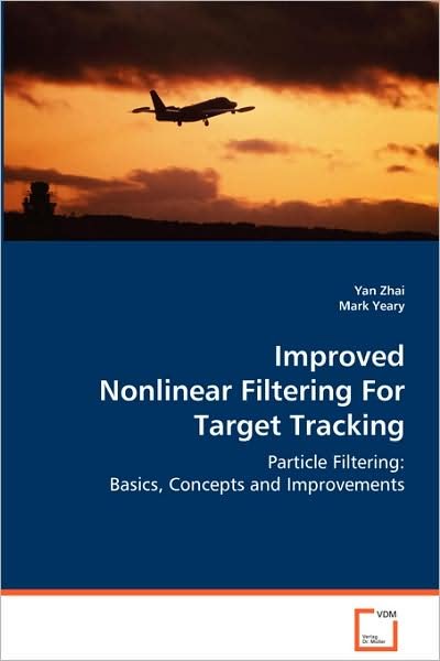 Cover for Yan Zhai · Improved Nonlinear Filtering for Target Tracking: Particle Filtering: Basics, Concepts and Improvements (Taschenbuch) (2008)