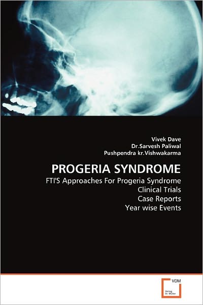 Cover for Pushpendra Kr.vishwakarma · Progeria Syndrome: Fti's Approaches for Progeria Syndrome Clinical Trials Case Reports Year Wise Events (Paperback Book) (2010)