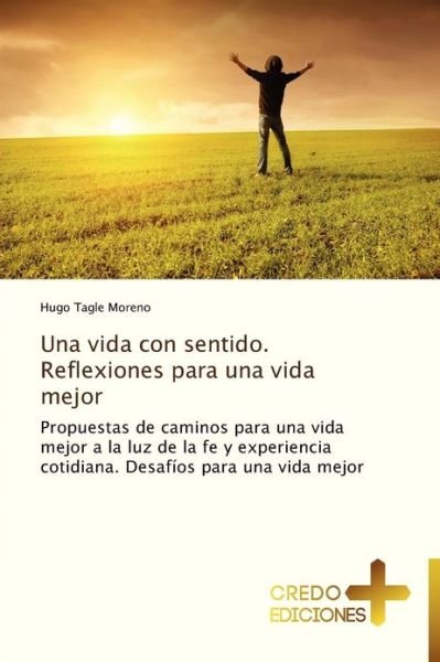 Cover for Hugo Tagle Moreno · Una Vida Con Sentido.   Reflexiones Para Una Vida Mejor (Paperback Book) [Spanish edition] (2012)