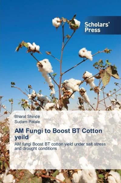 Am Fungi to Boost Bt Cotton Yeild: Am Fungi Boost Bt Cotton Yield Under Salt Stress and Drought Conditions - Sudam Patale - Books - Scholars' Press - 9783639661101 - July 9, 2014