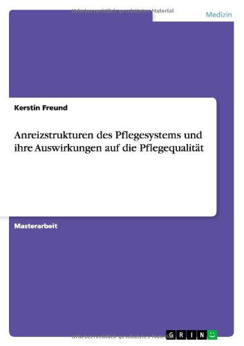 Anreizstrukturen des Pflegesyste - Freund - Książki - GRIN Verlag - 9783640605101 - 27 kwietnia 2010