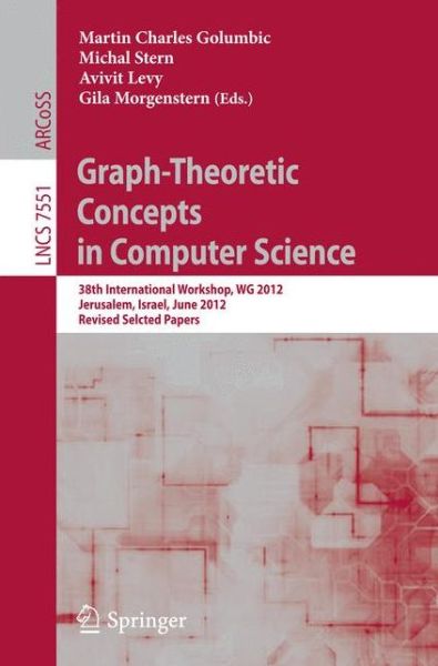 Cover for Martin Charles Golumbic · Graph-theoretic Concepts in Computer Science: 38th International Workshop, Wg 2012, Jerusalem, Israel, June 26-28 2012 : Revised Selcted Papers - Lecture Notes in Computer Science / Theoretical Computer Science and General Issues (Paperback Book) (2012)