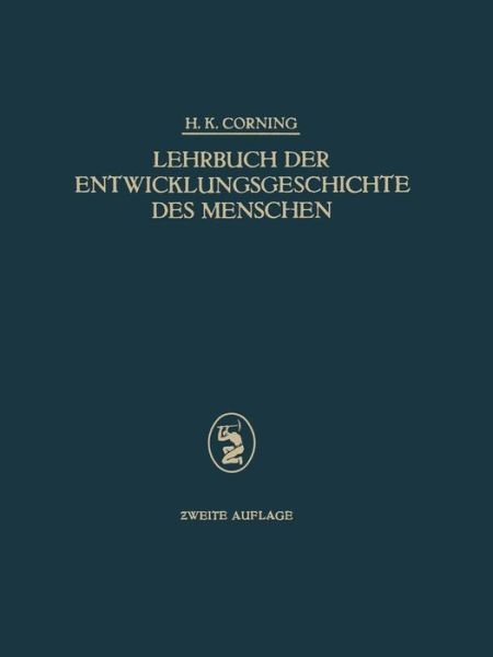 Cover for H K Corning · Lehrbuch Der Entwicklungsgeschichte Des Menschen (Taschenbuch) [2nd Softcover Reprint of the Original 2nd 1925 edition] (1925)