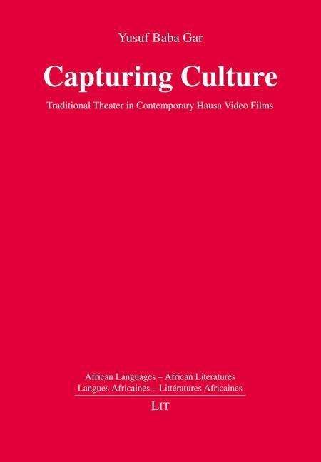 Yusuf Baba Gar · Capturing Culture: Traditional Theater in Contemporary Hausa Video Films - African Languages - African Literatures. Langues Africaines (Pocketbok) (2022)