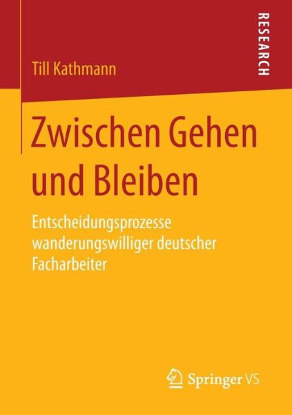 Cover for Till Kathmann · Zwischen Gehen Und Bleiben: Entscheidungsprozesse Wanderungswilliger Deutscher Facharbeiter (Paperback Book) [2015 edition] (2015)