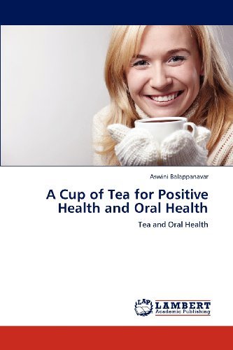 Cover for Aswini Balappanavar · A Cup of Tea for Positive Health and Oral Health: Tea and Oral Health (Pocketbok) (2012)