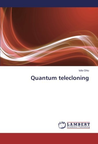 Quantum Telecloning - Iulia Ghiu - Bücher - LAP LAMBERT Academic Publishing - 9783659250101 - 14. März 2014