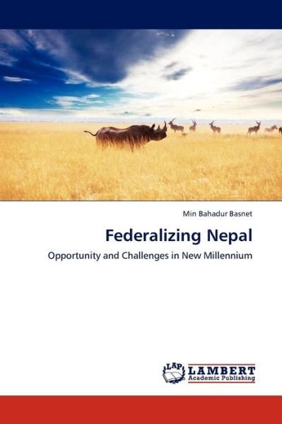 Federalizing Nepal: Opportunity and Challenges in New Millennium - Min Bahadur Basnet - Books - LAP LAMBERT Academic Publishing - 9783659263101 - November 28, 2012
