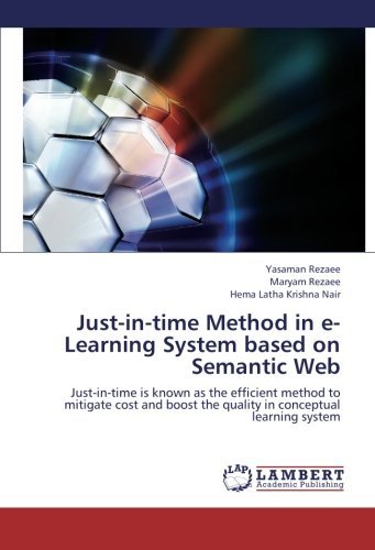 Cover for Hema Latha Krishna Nair · Just-in-time Method in E-learning System Based on Semantic Web: Just-in-time is Known As the Efficient Method to Mitigate Cost and Boost the Quality in Conceptual Learning System (Paperback Book) (2012)