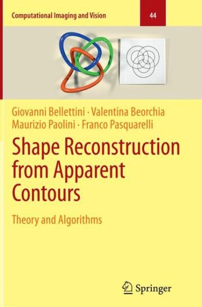 Cover for Giovanni Bellettini · Shape Reconstruction from Apparent Contours: Theory and Algorithms - Computational Imaging and Vision (Paperback Book) [Softcover reprint of the original 1st ed. 2015 edition] (2016)