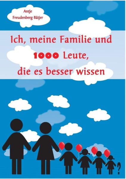 Cover for Antje Freudenberg-bätjer · Ich, Meine Familie Und 1000 Leute, Die Es Besser Wissen (Paperback Book) [German edition] (2014)