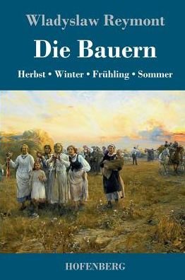 Cover for Wladyslaw Reymont · Die Bauern: Herbst - Winter - Fruhling - Sommer (Innbunden bok) (2017)