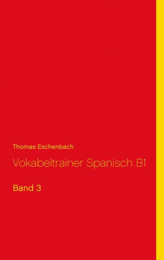 Vokabeltrainer Spanisch B1 - Eschenbach - Books -  - 9783749436101 - March 27, 2019