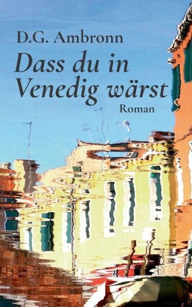 Cover for D G Ambronn · Dass du in Venedig warst: Roman (Pocketbok) (2021)