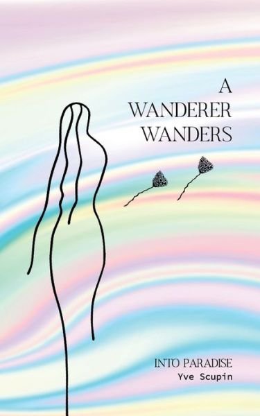 Cover for Yve Scupin · A Wanderer Wanders: Into Paradise (Pocketbok) (2020)