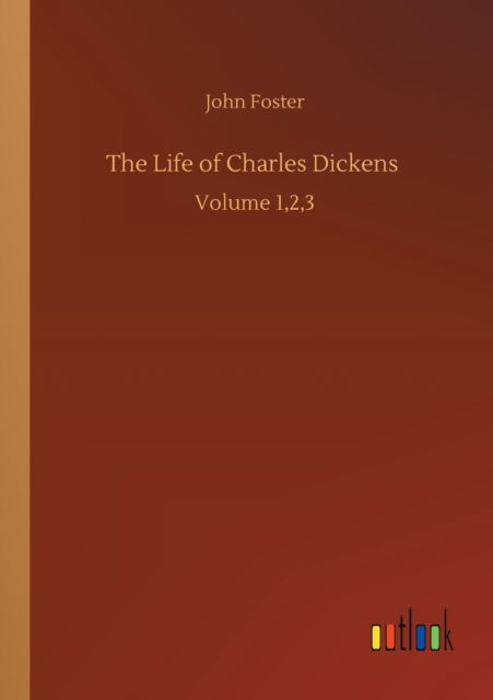 Cover for John Foster · The Life of Charles Dickens: Volume 1,2,3 (Paperback Bog) (2020)